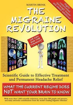 portada the migraine revolution: we can end the tyranny - scientific guide to effective treatment and permanent headache relief (what the current regim (en Inglés)