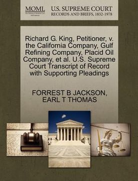 portada richard g. king, petitioner, v. the california company, gulf refining company, placid oil company, et al. u.s. supreme court transcript of record with