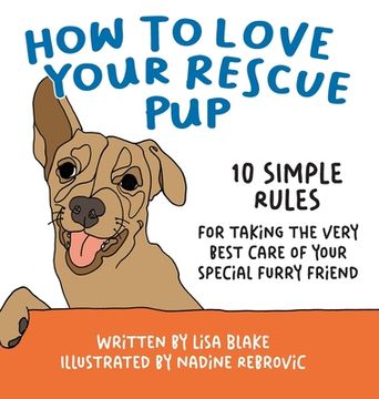 portada How to Love Your Rescue Pup: 10 Simple Rules for Taking the Very Best Care of Your Special Furry Friend (en Inglés)