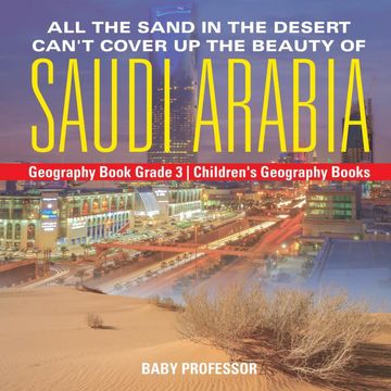 portada All the Sand in the Desert Can'T Cover up the Beauty of Saudi Arabia - Geography Book Grade 3 | Children'S Geography Books [Idioma Inglés] (en Inglés)