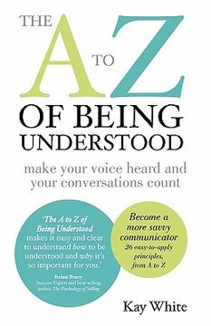 portada the a to z of being understood: make your voice heard and your conversations count (en Inglés)
