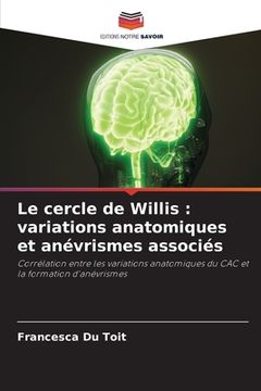portada Le cercle de Willis: variations anatomiques et anévrismes associés (en Francés)