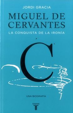 portada MIGUEL DE CERVANTES LA CONQUISTA DE LA IRONIA (in Spanish)