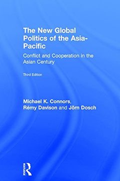 portada The New Global Politics of the Asia-Pacific: Conflict and Cooperation in the Asian Century