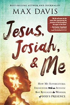 portada Jesus, Josiah, and me: How my Supernatural Encounter With an Autistic boy Revealed the Wonder of God'S Presence (en Inglés)