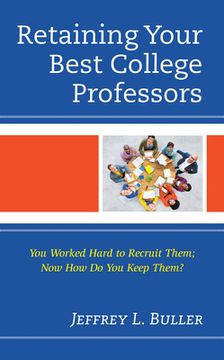 portada Retaining Your Best College Professors: You Worked Hard to Recruit Them; Now How Do You Keep Them? (in English)