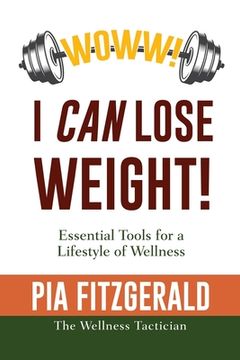 portada WOWW! I CAN Lose Weight!: Essentials Tools for a Lifestyle of Wellness