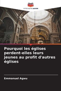 portada Pourquoi les églises perdent-elles leurs jeunes au profit d'autres églises (en Francés)