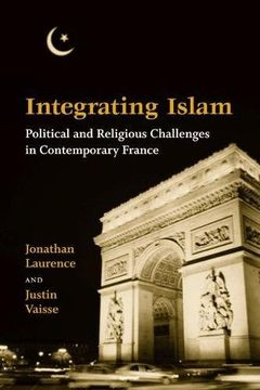portada Integrating Islam: Political and Religious Challenges in Contemporary France 