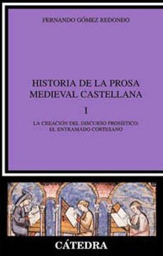 portada Historia de la Prosa Medieval Castellana, i: La Creación del Discurso Prosístico: El Entramado Cortesano: 1 (Crítica y Estudios Literarios) (in Spanish)