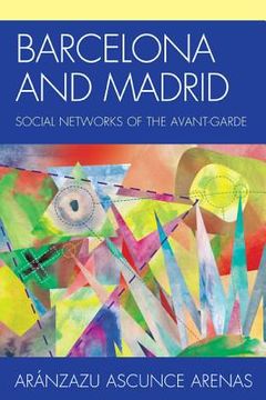 portada Barcelona and Madrid: Social Networks of the Avant-Garde (in English)