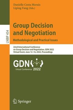portada Group Decision and Negotiation: Methodological and Practical Issues: 22nd International Conference on Group Decision and Negotiation, Gdn 2022, Virtua (en Inglés)