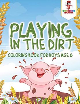 portada Playing in the Dirt: Coloring Book for Boys age 6 