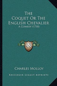 portada the coquet or the english chevalier: a comedy (1718) (en Inglés)