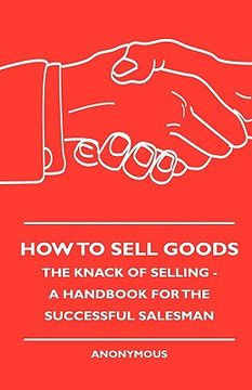 portada how to sell goods - the knack of selling - a handbook for the successful salesman (en Inglés)