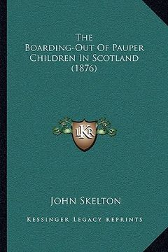 portada the boarding-out of pauper children in scotland (1876) the boarding-out of pauper children in scotland (1876)