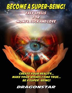 portada Become A Super-Being!: Easy Spells For Money, Luck and Love (en Inglés)