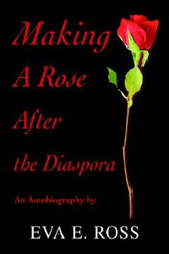 portada making a rose after the diaspora: an autobiography (en Inglés)
