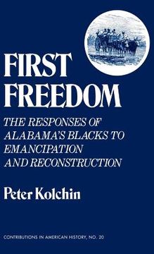 portada first freedom: the responses of alabama's blacks to emancipation and reconstruction (en Inglés)