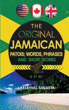 portada The Original Jamaican Patois; Words, Phrases and Short Stories (en Inglés)