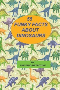 portada 55 Funky Facts About Dinosaurs (en Inglés)