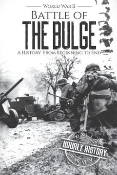 portada Battle of the Bulge - World War II: A History From Beginning to End (en Inglés)