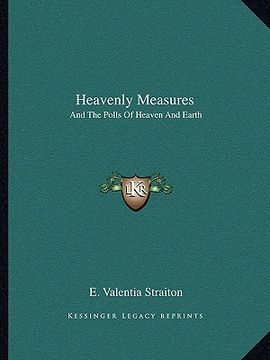 portada heavenly measures: and the polls of heaven and earth (en Inglés)