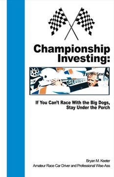 portada Championship Investing: If you Can't Race With the big Dogs, Stay Under the Porch