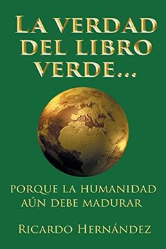portada La Verdad del Libro Verde. Porque la Humanidad aún Debe Madurar (in Spanish)