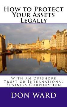 portada How to Protect Your Assets: Legally protect assets with an Offshore Trust (en Inglés)