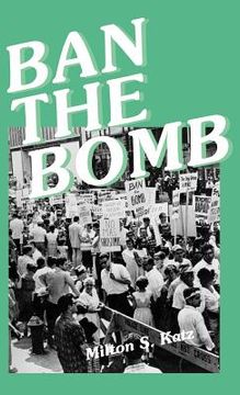 portada ban the bomb: a history of sane, the committee for a sane nuclear policy, 1957-1985 (in English)