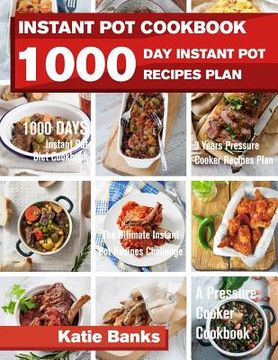 portada Instant Pot Cookbook: 1000 Day Instant Pot Recipes Plan: 1000 Days Instant Pot Diet Cookbook:3 Years Pressure Cooker Recipes Plan: The Ultim 