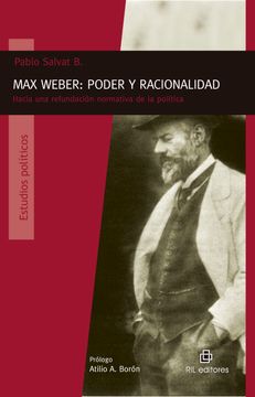 portada Max Weber: Poder y Racionalidad. Hacia una Refundacion Normativa de la Politica (in Spanish)
