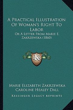 portada a practical illustration of woman's right to labor: or a letter from marie e. zakrzewska (1860) (en Inglés)