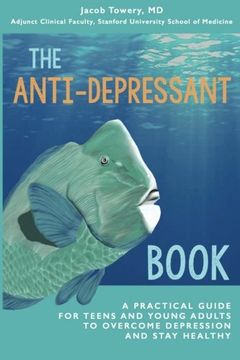 portada The Anti-Depressant Book: A Practical Guide for Teens and Young Adults to Overcome Depression and Stay Healthy (en Inglés)