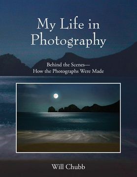 portada My Life in Photography: Behind the Scenes - How the Photographs Were Made