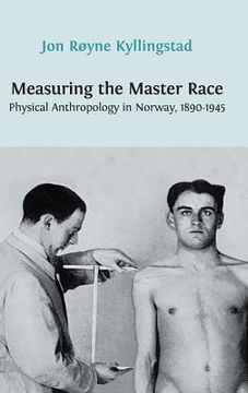 portada Measuring the Master Race: Physical Anthropology in Norway 1890-1945 (en Inglés)