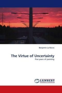 portada The Virtue of Uncertainty: Five years of painting