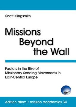 portada missions beyond the wall: factors in the rise of missionary sending movements in east-central europe (en Inglés)