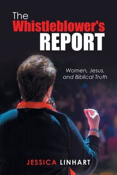 portada The Whistleblower's Report: Women, Jesus, and Biblical Truth (en Inglés)