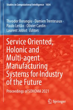 portada Service Oriented, Holonic and Multi-Agent Manufacturing Systems for Industry of the Future: Proceedings of Sohoma 2021 (in English)