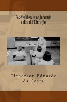 portada Pos-Neoliberalismo, Industria cultural & Educacao (en Portugués)