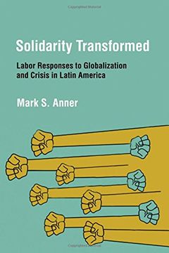 portada Solidarity Transformed: Labor Responses to Globalization and Crisis in Latin America (en Inglés)