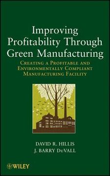 portada Improving Profitability Through Green Manufacturing: Creating a Profitable and Environmentally Compliant Manufacturing Facility (en Inglés)