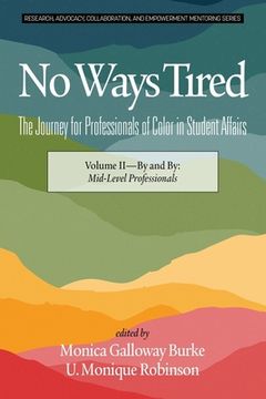 portada No Ways Tired: The Journey for Professionals of Color in Student Affairs: Volume II - By and By: Mid-Level Professionals (en Inglés)