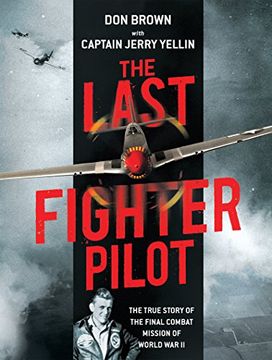 portada The Last Fighter Pilot: The True Story of the Final Combat Mission of World War II