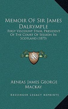portada memoir of sir james dalrymple: first viscount stair, president of the court of session in scotland (1873) (en Inglés)