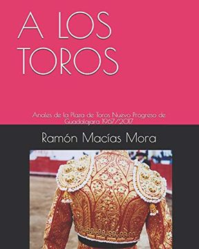 portada A los Toros: Anales de la Plaza de Toros Nuevo Progreso de Guadalajara 1967