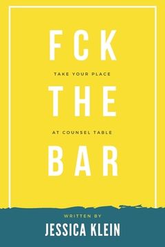 portada Fck The Bar: Take Your Place at Counsel Table (in English)