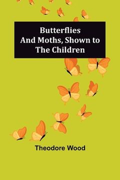 portada Butterflies and Moths, Shown to the Children